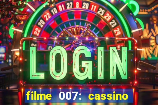 filme 007: cassino royale completo dublado youtube